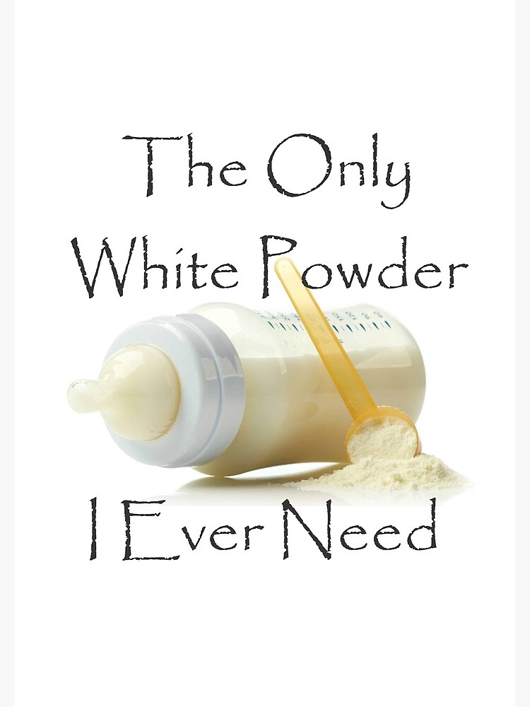 The Only White Powder I Ever Need by RosalieBent