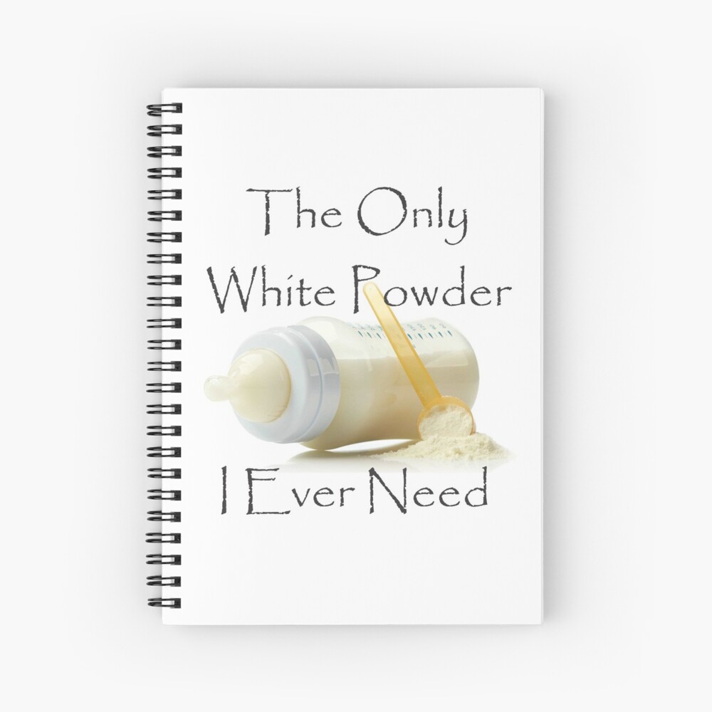 The Only White Powder I Ever Need Spiral Notebook
