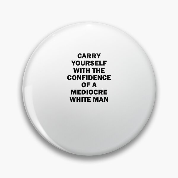 Item preview, Carry Yourself with the confidence of a Mediocre white man designed and sold by House Sparrow.