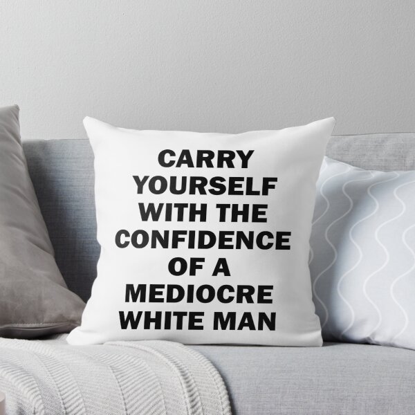Item preview, Carry Yourself with the confidence of a Mediocre white man designed and sold by House Sparrow.