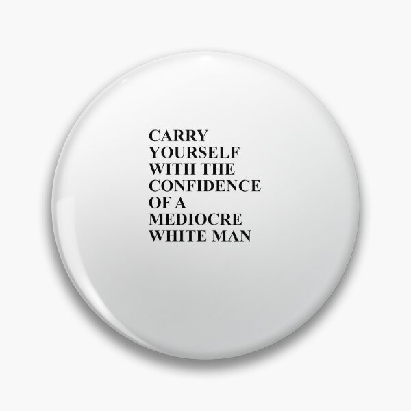 Item preview, Carry Yourself with the confidence of a Mediocre white man designed and sold by House Sparrow.