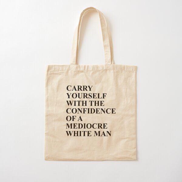 Item preview, Carry Yourself with the confidence of a Mediocre white man designed and sold by House Sparrow.