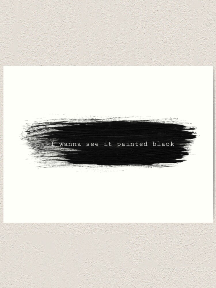 Paint It Black Art Print