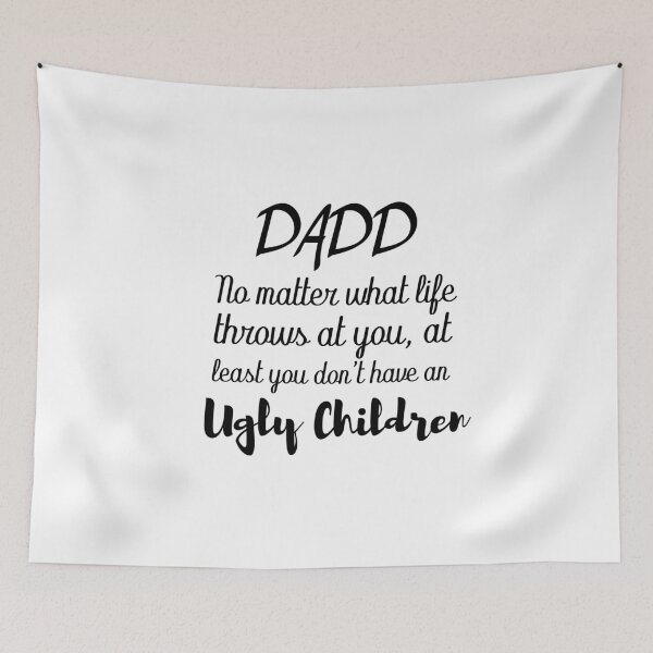 Item preview, Dad no matter what life throws at you at least you don't have an ugly children / Father's day designed and sold by GLOW BUYGLOW.