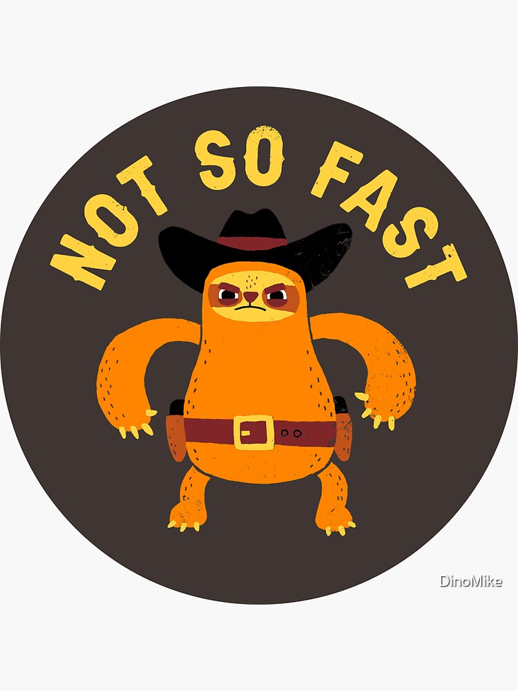 not-so-fast-sticker-for-sale-by-dinomike-redbubble