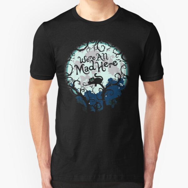 We're All Mad Here. Slim Fit T-Shirt