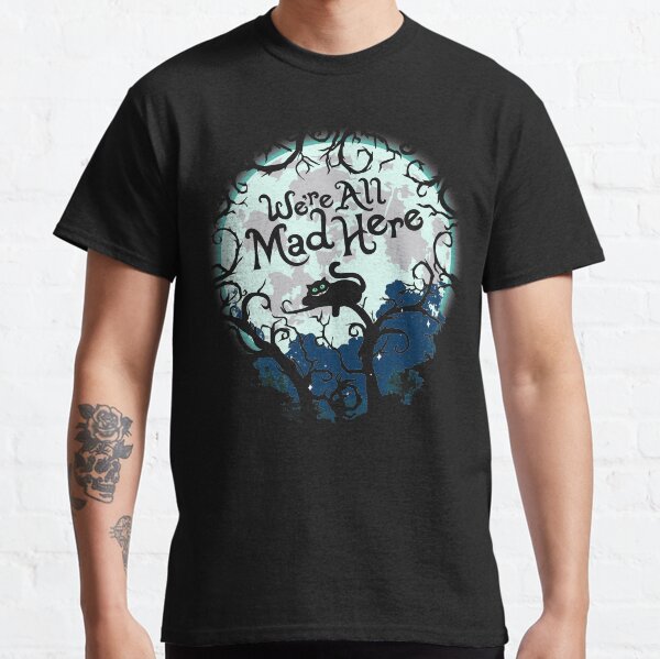Nous sommes tous fous ici. T-shirt classique