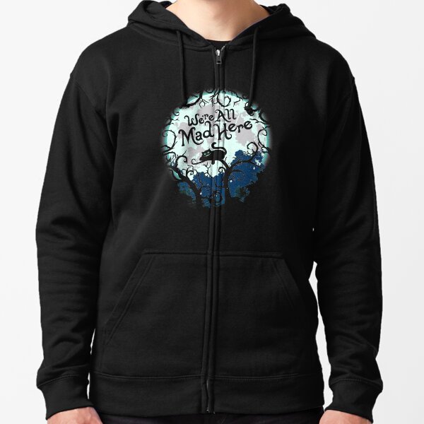 We're All Mad Here. Zipped Hoodie