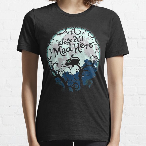 We're All Mad Here. Essential T-Shirt