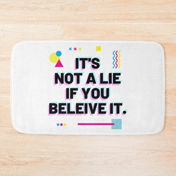 Item preview, It's Not A Lie If You Believe It designed and sold by Everyday Designs.