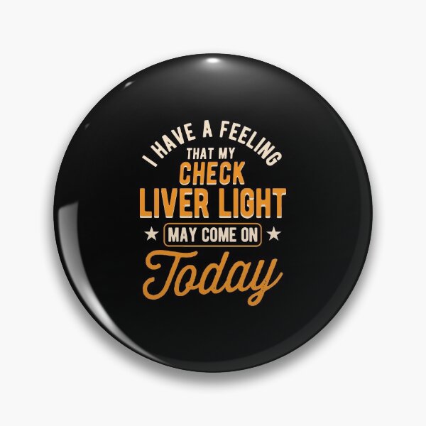 Item preview, Check Liver Light May Come On Today Drinker Gift designed and sold by haselshirt.