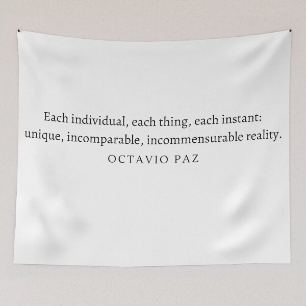 Item preview, Each individual, each thing, each instant: unique, incomparable, incommensurable reality. -Octavio Paz designed and sold by ItsNikkiArts.