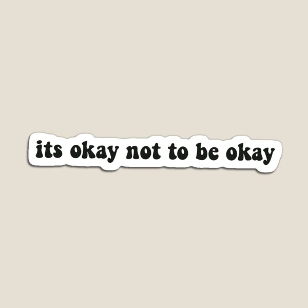 Its Okay Not To Be Okay Mental Health Awareness Magnets | Redbubble