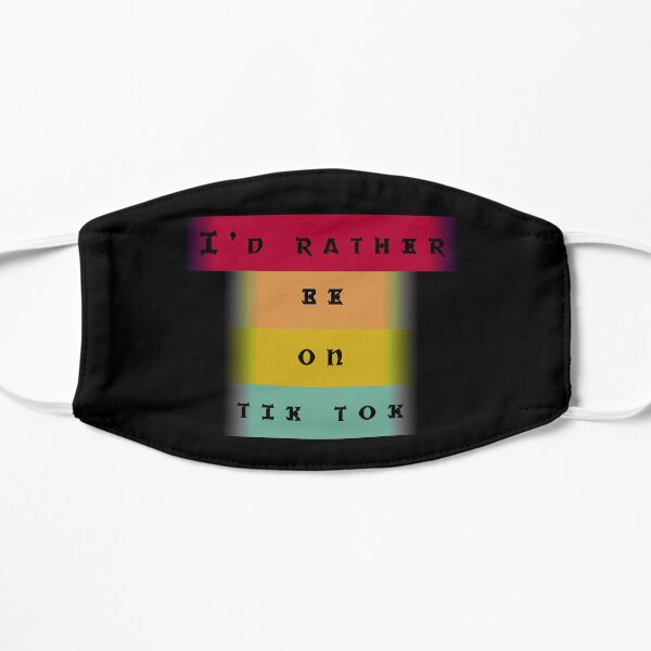 I'd rather be on tiktok Mask