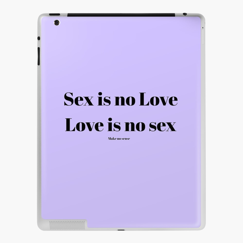 Sex is no love, love is no sex