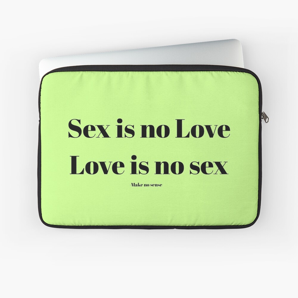 Sex is no love, love is no sex