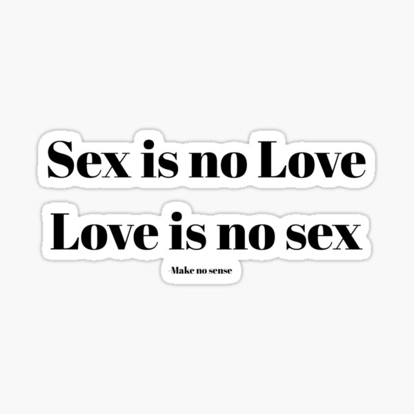 Sex Is No Love Love Is No Sex Sticker For Sale By Sujitmone Redbubble 
