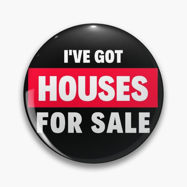 I've Got Houses for Sale Pin