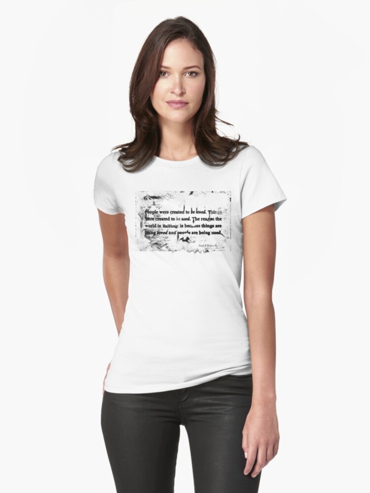 Thumbnail 1 of 3, Fitted T-Shirt, Love and things, "People were created to be loved. Things were created to be used, The reason the world is failing is because things are being loved and people are being used" designed and sold by boss0501.