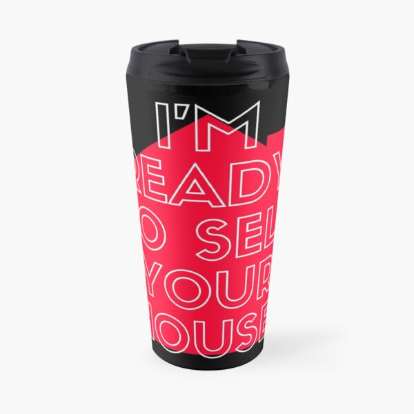 I'm Ready To Sell Your House | Real Estate and Realtor Products Travel Coffee Mug