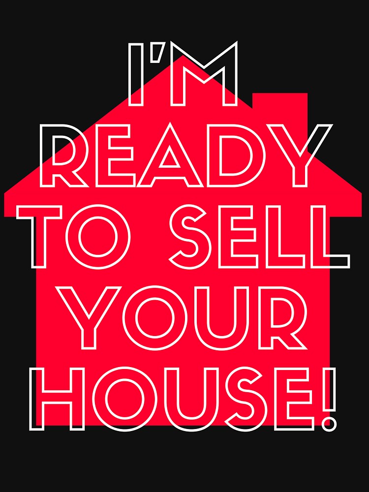 Discover I'm Ready To Sell Your House | Real Estate and Realtor Products Classic T-Shirt