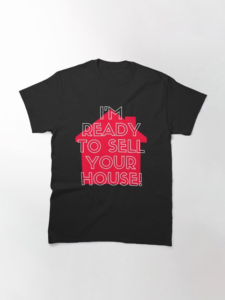 Discover I'm Ready To Sell Your House | Real Estate and Realtor Products Classic T-Shirt
