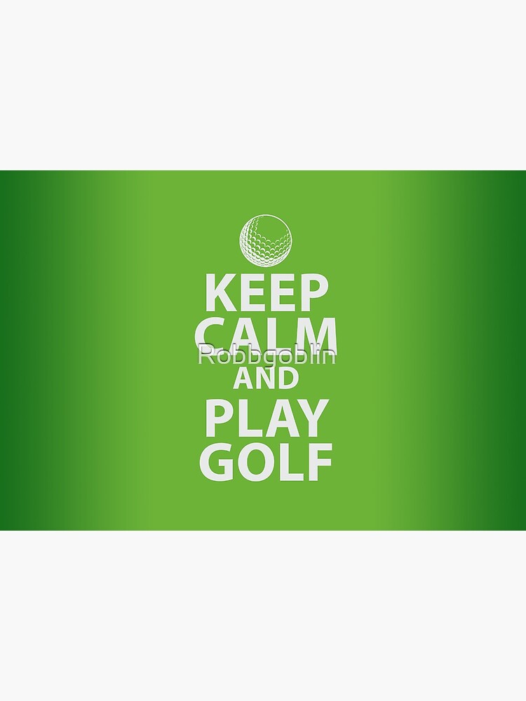 Keep Calm and Play Golf by Robbgoblin