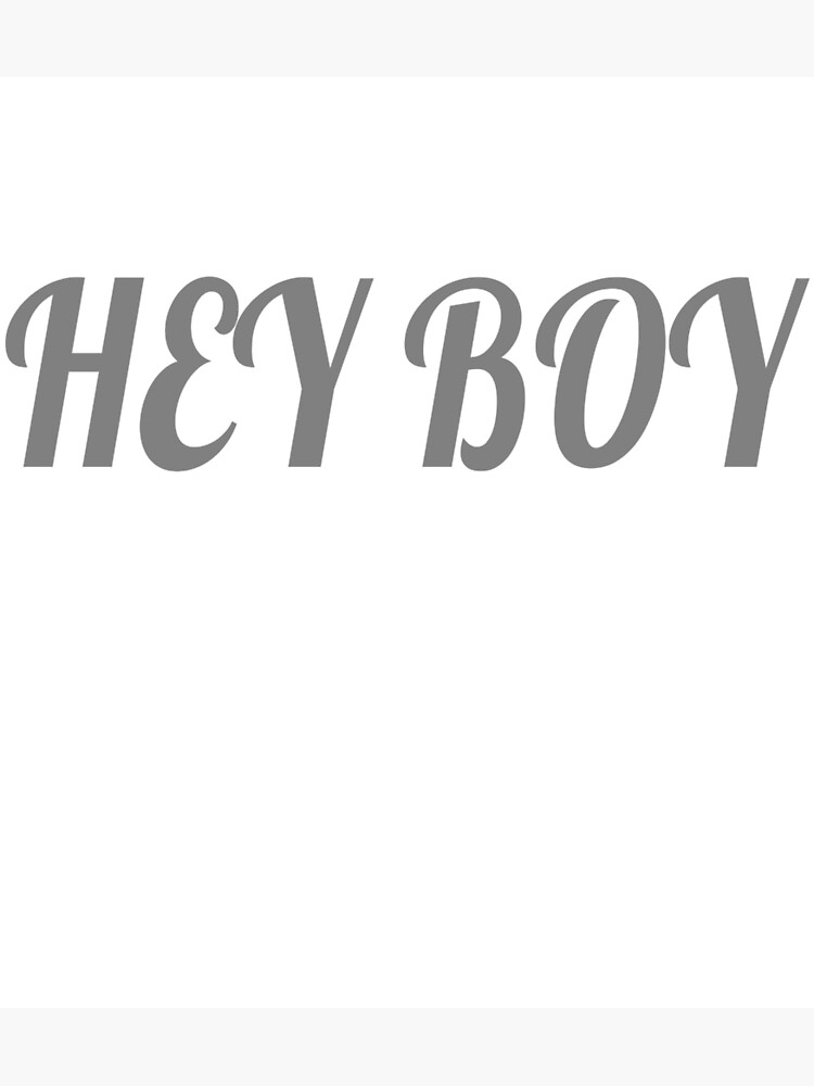 "hey boy funny design" Poster for Sale by MODERN20200 Redbubble
