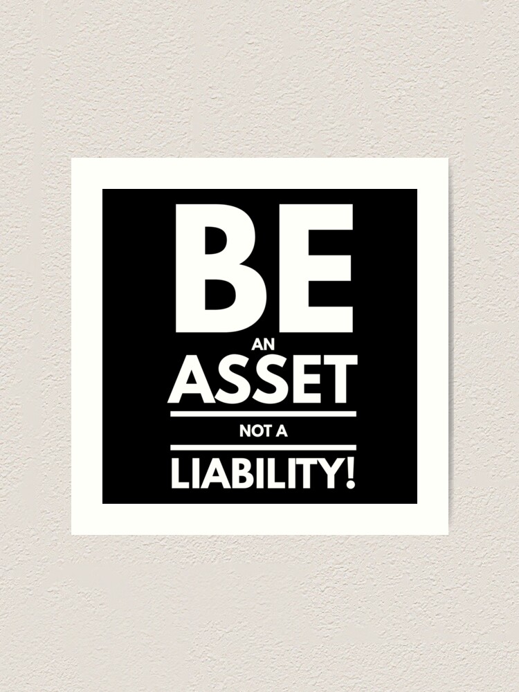 Be An Asset Not A Liability Real Estate And Realtor Products Art Print By Markilemons 2374