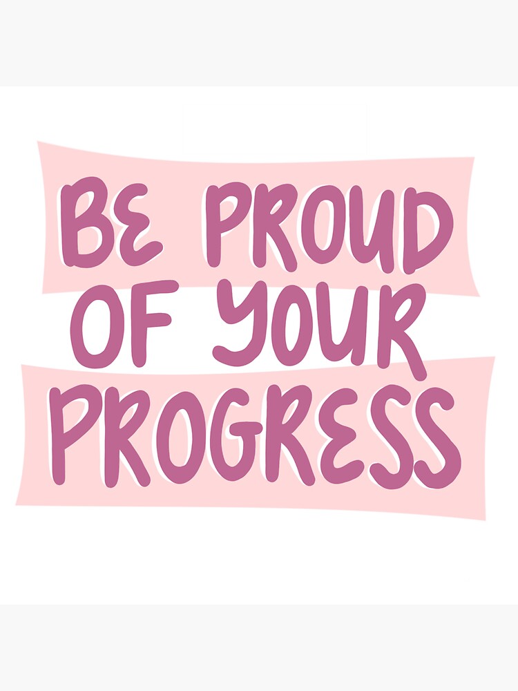 Be Proud of Your Progress” Motivational, Inspirational, Quote 