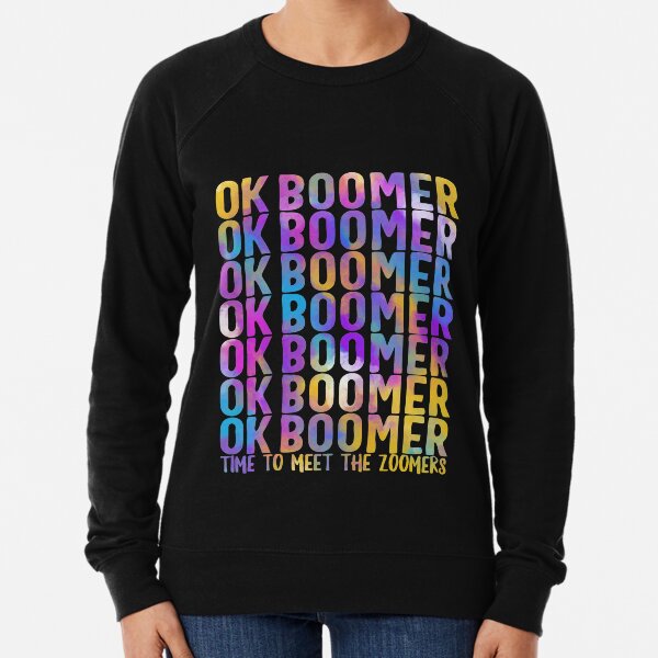 Ok Boomer Time To Meet The Zoomers Shirt Gen Z Meme Baby Boomers Generation Funny Family Gift Lightweight Sweatshirt By Sifoustore Redbubble