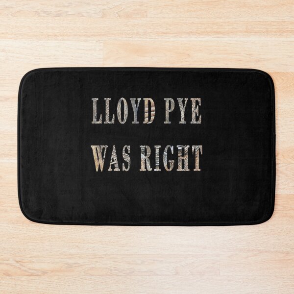 Item preview, Lloyd Pye Was Right designed and sold by iamhewho.