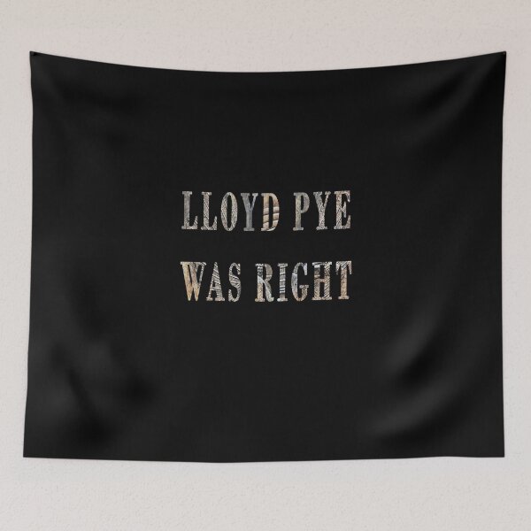 Item preview, Lloyd Pye Was Right designed and sold by iamhewho.