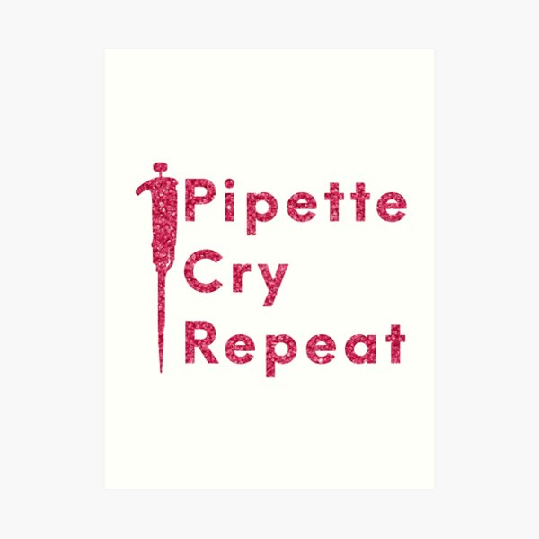 "Pipette Cry Repeat PCR" Art Print by labstud | Redbubble