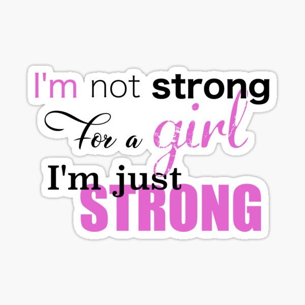 I'm not strong for a girl, i'm just strong Sticker