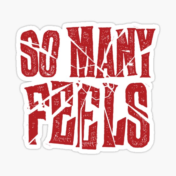 So Many Feels Sticker