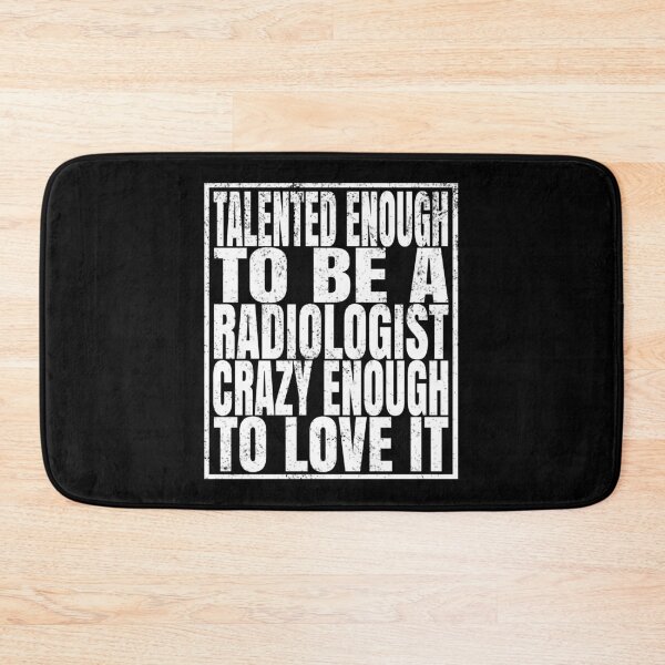 Item preview, Talented Enough To Be A Radiologist Crazy Enough To Love It product designed and sold by Grabitees.