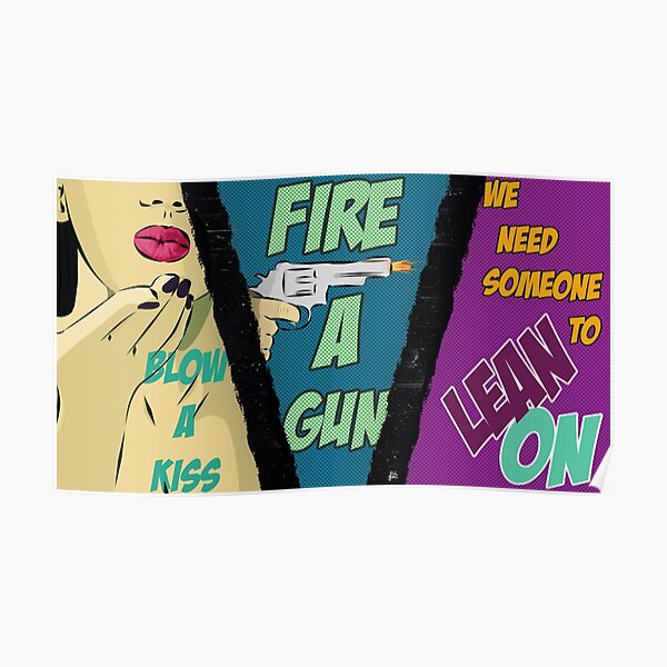 "Blow a Kiss Fire a Gun" Poster by donpablo5511 Redbubble