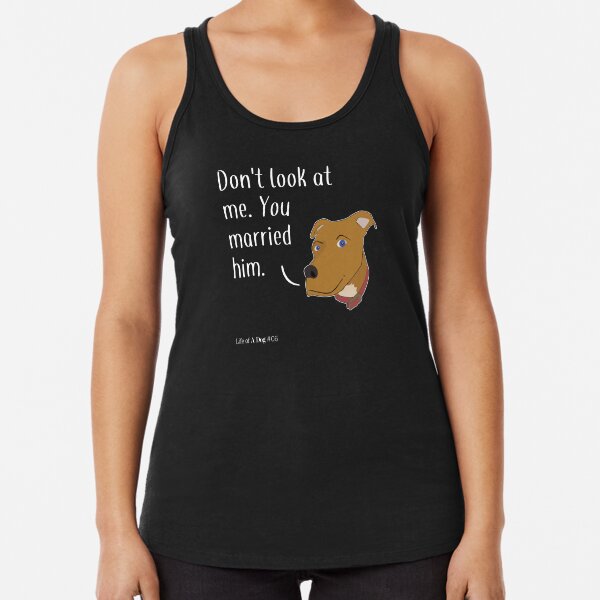 Do Not Look At Me. You Married Him. Racerback Tank Top