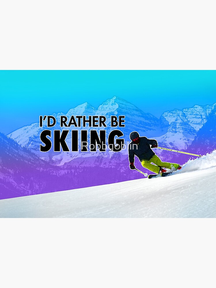 I'd Rather Be Skiing by Robbgoblin