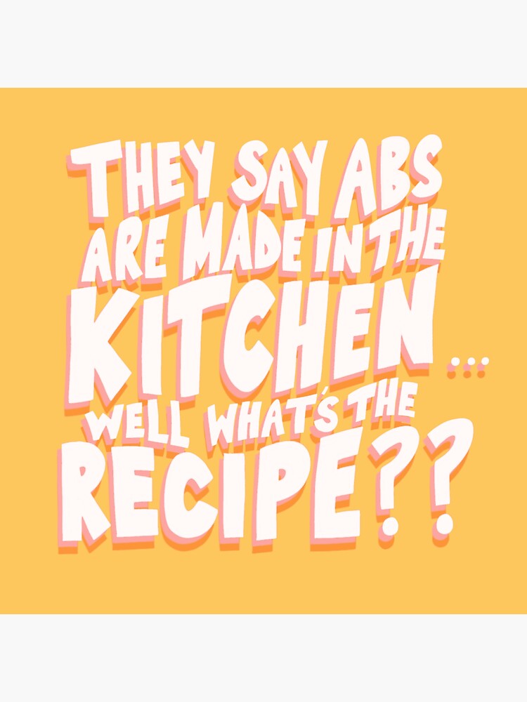 "They say abs are made in the kitchen... well what’s the recipe