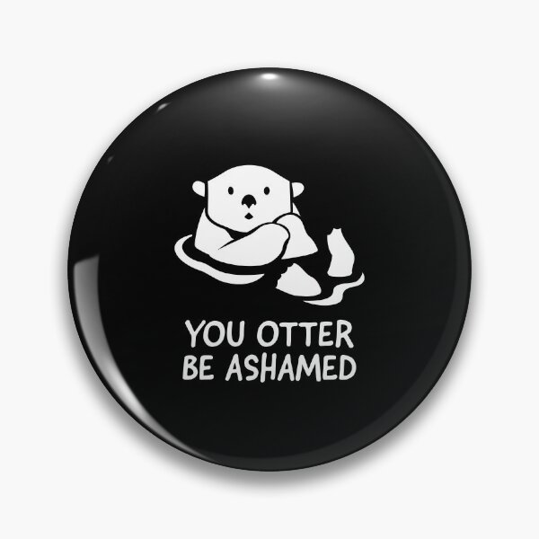 Item preview, You Otter Be Ashamed designed and sold by friendlyspoon.