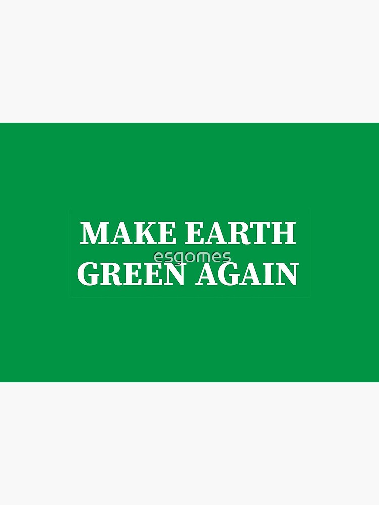 Make Earth Green Again! by esgomes