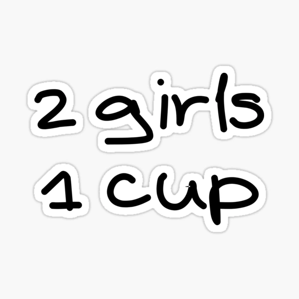 2 Girls 1 Cup Sticker for Sale by BadJokesClub