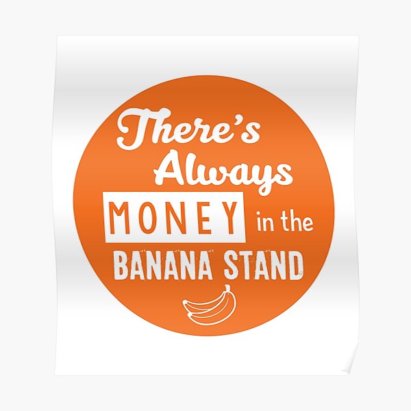"There's always money in the banana stand" Poster by justpandathings