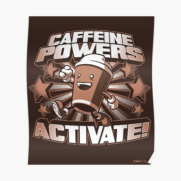 Caffeine Powers... Activate! (Print Version) Poster