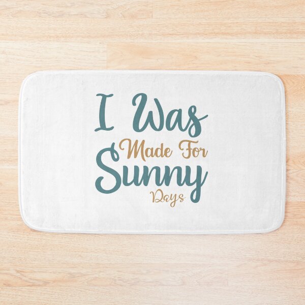 Item preview, I Was Made For Sunny Days designed and sold by VibrantGifts.