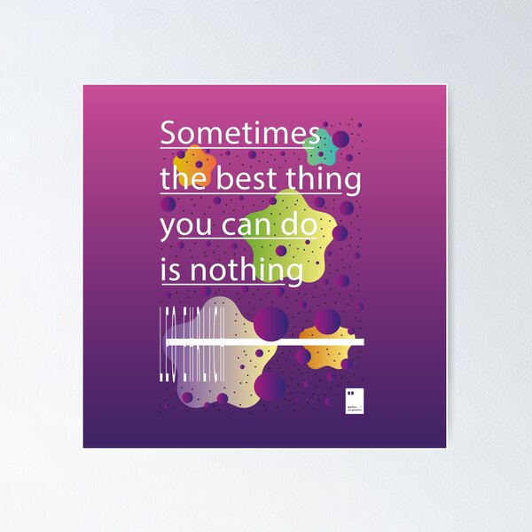 Item preview, Sometimes the best thing you can do is nothing designed and sold by quotesonposters.