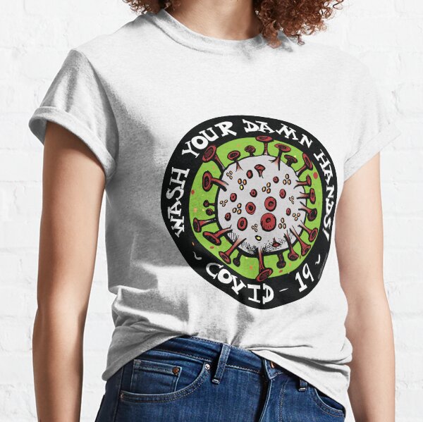 Wash Your Damn Hands! - Covid 19 Reminder Classic T-Shirt