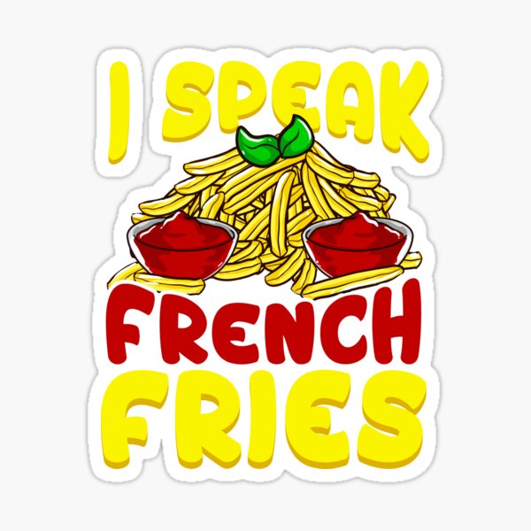 Funny French Fries Lover I Speak French Fries Sticker By Merchin2018 Redbubble 9012